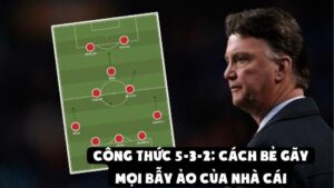 Công Thức 5-3-2: Cách Bẻ Gãy Mọi Bẫy Ảo Của Nhà Cái